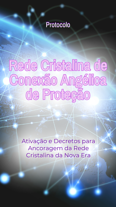 ALMA EM ALQUIMIA - CARLA CAELARYS - REDE CRISTALINA DE CONEXÃO ANGÉLICA DE PROTEÇÃO - ATIVAÇÕES E DECRETOS - PROTOCOLO