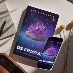 Cristais – Entenda a Rede Cristalina da Terra O segredo que conecta você à Terra e às Estrelas CARLA CAELARYS