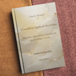 GUIA DE BOLSO DE ATIVAÇÃO – A CONSCIÊNCIA ANGÉLICA DO MEU DESTINO Descubra como ativar a presença do seu Guardião Celestial carla caelarys alma em alquimia